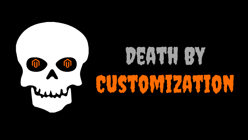Death by magento customization